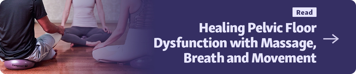 Healing Pelvic Floor Dysfunction with Massage, Breath and Movement Button
