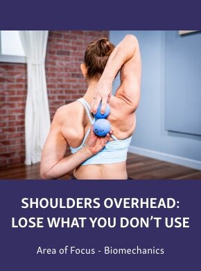Group-2508-1 Course graphic showing a woman using blue therapy balls for a shoulder mobility exercise, titled “Shoulders Overhead: Lose What You Don’t Use,” with “Area of Focus - Biomechanics” below.