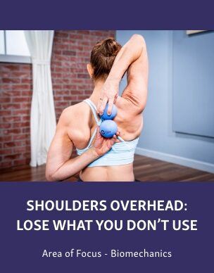 Group-2508 Course graphic showing a woman using blue therapy balls for a shoulder mobility exercise, titled “Shoulders Overhead: Lose What You Don’t Use,” with “Area of Focus - Biomechanics” below.
