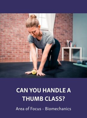 Group-2511-2 Course graphic showing a woman kneeling on a mat using a therapy ball under her hand, titled “Can You Handle a Thumb Class?” with “Area of Focus - Biomechanics” below.