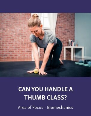 Group-2511 Course graphic showing a woman kneeling on a mat using a therapy ball under her hand, titled “Can You Handle a Thumb Class?” with “Area of Focus - Biomechanics” below.