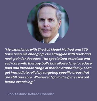 TUF_formats_slider3 Testimonial graphic featuring a man’s headshot and a quote from Ron Askland about using The Roll Model Method and therapy balls to reduce back and neck pain, improve range of motion, and support pre-exercise self-care.