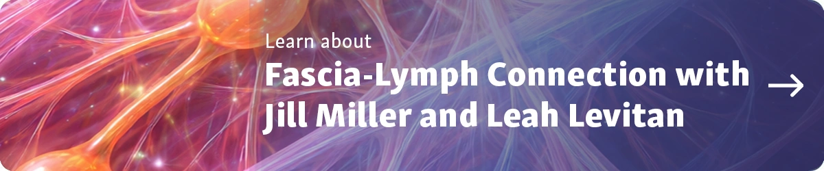 Learn about Fascia-Lymph Connection with Jill Miller and Leah Levitan article button